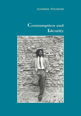 Consumption and Identity by Jonathan Friedman
