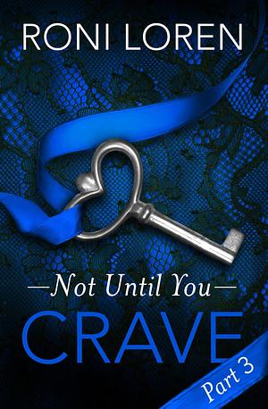 Crave: Not Until You, Part 3 by Roni Loren