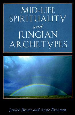 Mid-Life Spirituality and Jungian Archetypes by Janice Brewi, Anne Brennan