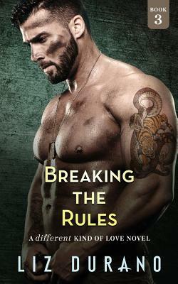 Breaking the Rules: A Different Kind of Love Novel by Liz Durano