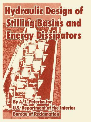 Hydraulic Design of Stilling Basins and Energy Dissipators by A. J. Peterka, Bureau of Reclamation, U. S. Department of the Interior