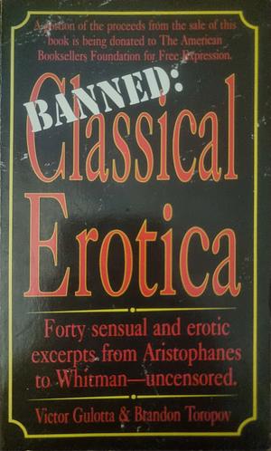 Banned: Classical Erotica: Forty Sensual and Erotic Excerpts from Aristophanes to Whitman - Uncensored by Brandon Toropov, Victor Gulotta