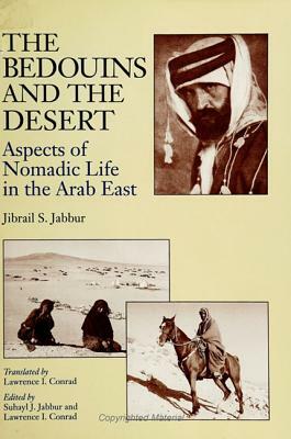 The Bedouins and the Desert: Aspects of Nomadic Life in the Arab East by Jibrail S. Jabbur
