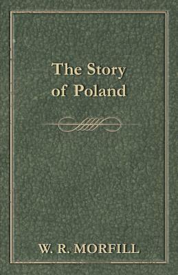 The Story of Poland by W. R. Morfill