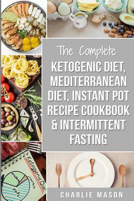 Ketogenic Diet, Mediterranean Diet, Instant Pot Recipe Cookbook, Intermittent Fasting by Charlie Mason