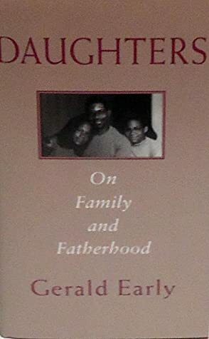 Daughters: On Family And Fatherhood by Gerald Early