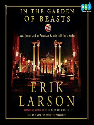 In the Garden of Beasts:Love, Terror, and an American Family in Hitler's Berlin by Stephen Hoye, Erik Larson