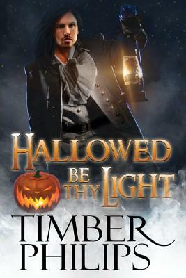 Hallowed Be Thy Light by Timber Philips