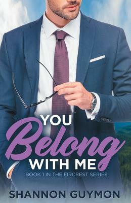 You Belong With Me: Book 1 in the Fircrest Series by Shannon Guymon