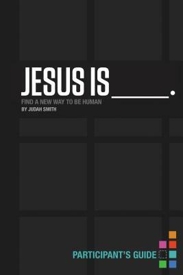 Jesus Is _______. Participant's Guide: Find a New Way to Be Human by Judah Smith