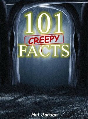 101 Facts... 101 Creepy Facts that will Blow Your Mind! (facts101) by Amazing Facts, facts books, Hal Jordan