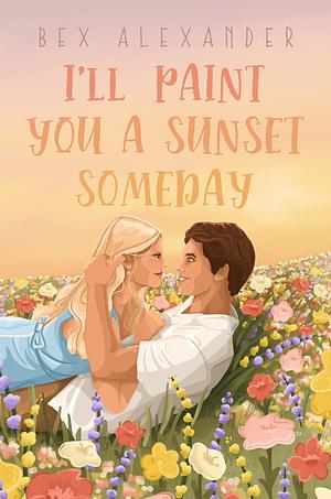 I’ll Paint You a Sunset Someday by Bex Alexander