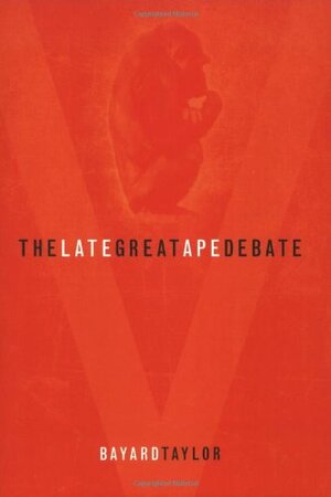 The Late Great Ape Debate by Bayard Taylor