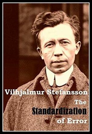 The Standardization of Error by Vilhjálmur Stefánsson