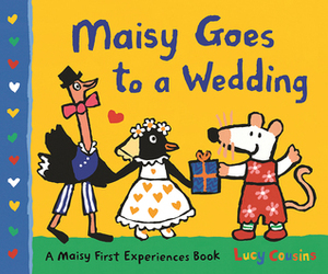 Maisy Goes to a Wedding: A Maisy First Experiences Book by Lucy Cousins