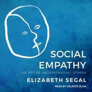 Social Empathy: The Art of Understanding Others by Elizabeth Segal