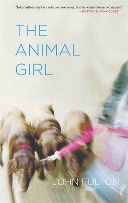 The Animal Girl: Two Novellas and Three Stories by John Fulton