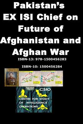 Pakistans EX ISI Chief on Future of Afghanistan and Afghan War by Agha Humayun Amin