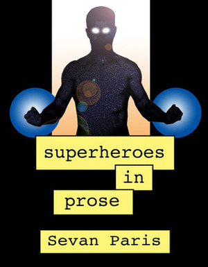 Superheroes in Prose: Welcome to Prose by Sevan Paris