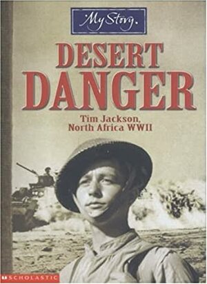 Desert Danger: Tim Jackson, North Africa WWII by Jim Eldridge