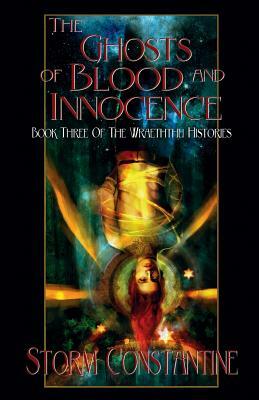 The Ghosts of Blood and Innocence: Book Three of The Wraeththu Histories by Storm Constantine