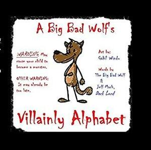 A Big Bad Wolf's VILLAINLY Alphabet: An Alphabet for young Villains, Tricksters, and Junior Rogues by Jeff Mach