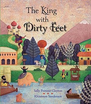 The King with Dirty Feet by Sally Pomme Clayton, Rhiannon Sanderson