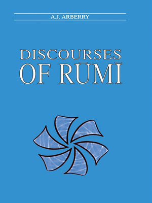 Discourses of Rumi by A.J. Arberry, Rumi