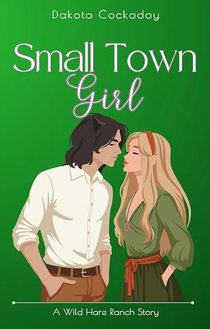 Small Town Girl by Dakota Cockaday, Dakota Cockaday