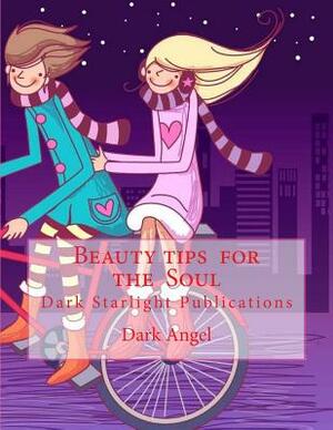 Beauty tips for the Soul by Dark Angel