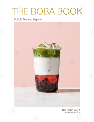 The Boba Book: Bubble Tea and Beyond by Bin Chen, Richard Parks III, Andrew Chau