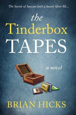 The Tinderbox Tapes: The Secret of Success Isn't a Secret After All by Brian Hicks