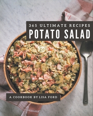 365 Ultimate Potato Salad Recipes: Home Cooking Made Easy with Potato Salad Cookbook! by Lisa Ford