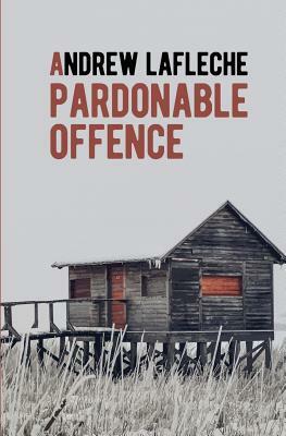 A Pardonable Offence by Andrew Lafleche