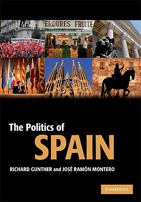 The Politics of Spain by José Ramón Montero, Richard Gunther