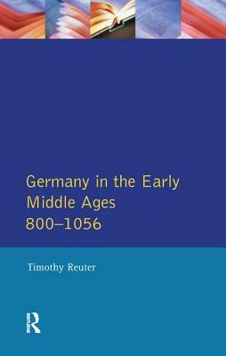 Germany in the Early Middle Ages C. 800-1056 by Timothy Reuter