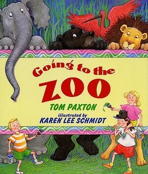 Going to the Zoo by Tom Paxton, Karen Lee Schmidt