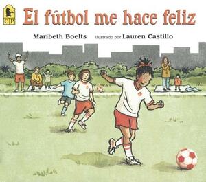 El Futbol Me Hace Feliz (Happy Like Soccer) by Maribeth Boelts