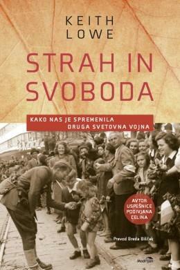 Strah in svoboda : Kako nas je spremenila druga svetovna vojna by Keith Lowe, Breda Biščak