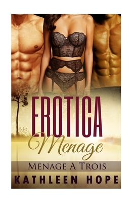 Erotica Menage: Menage A Trois by Kathleen Hope