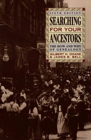 Searching For Your Ancestors: The How And Why Of Genealogy by Gilbert Harry Doane, James B. Bell