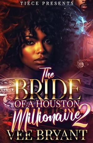 The Bride Of A Houston Millionaire 2 by Vee Bryant, Vee Bryant