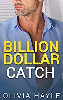 Billion Dollar Catch (Seattle Billionaires Book 3) by Olivia Hayle