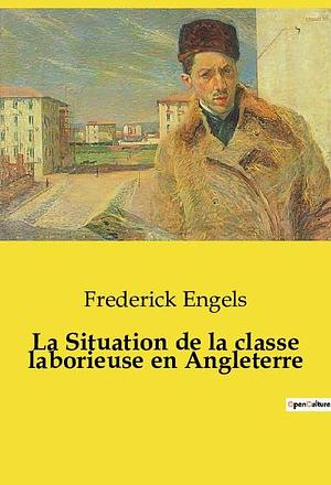 La Situation de la classe laborieuse en Angleterre by Friedrich Engels