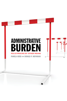 Administrative Burden: Policymaking by Other Means by Donald P. Moynihan, Pamela Herd