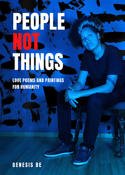 People Not Things: Love Poems and Paintings for Humanity by Genesis Be