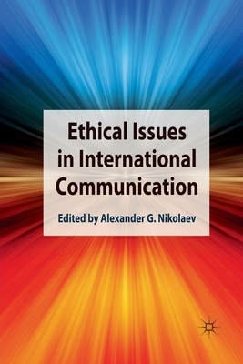 Ethical Issues in International Communication by Alexander G. Nikolaev