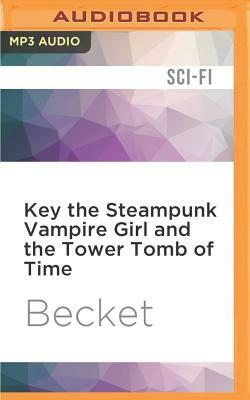 Key the Steampunk Vampire Girl and the Tower Tomb of Time by Becket
