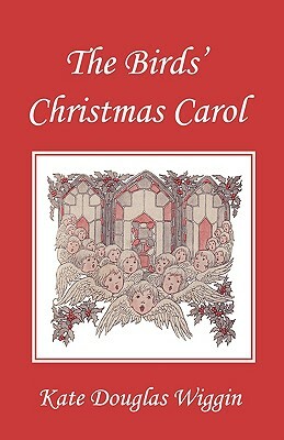 The Birds' Christmas Carol, Illustrated Edition (Yesterday's Classics) by Kate Douglas Wiggin