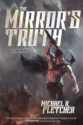 The Mirror's Truth: A Novel of Manifest Delusions by Michael R. Fletcher